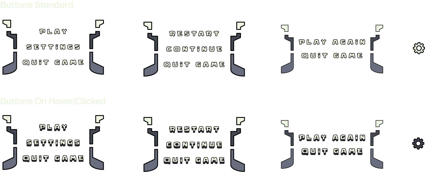 A visual display of different button styles and states for a game interface. The top row shows standard buttons labeled 'Play', 'Settings', 'Quit Game', 'Restart', 'Continue', and 'Play Again'. The bottom row displays the hover or clicked states of these buttons with a more pronounced shadow effect. The buttons are enclosed within stylized brackets, and a gear icon for settings is shown on the far right.